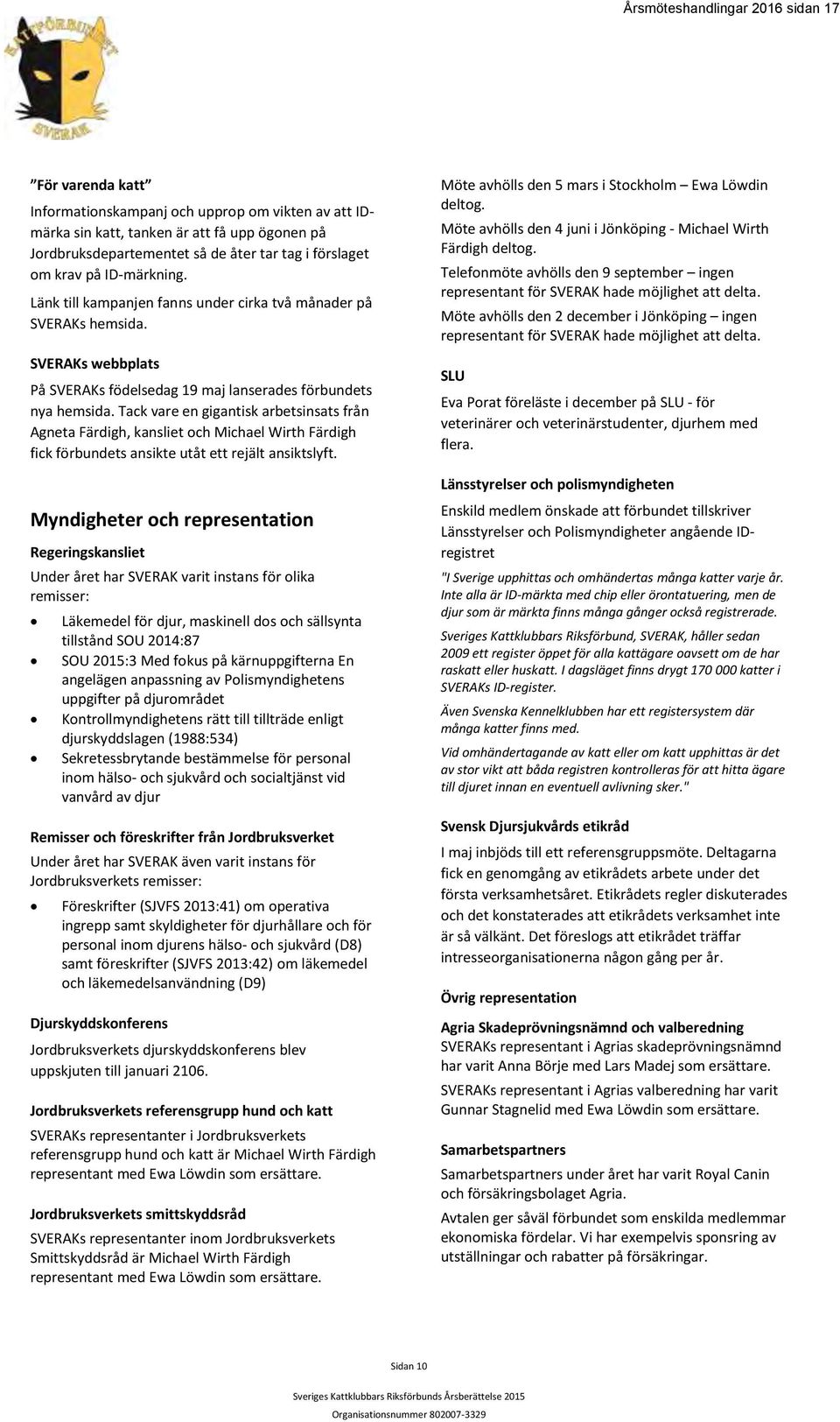 Tack vare en gigantisk arbetsinsats från Agneta Färdigh, kansliet och Michael Wirth Färdigh fick förbundets ansikte utåt ett rejält ansiktslyft.