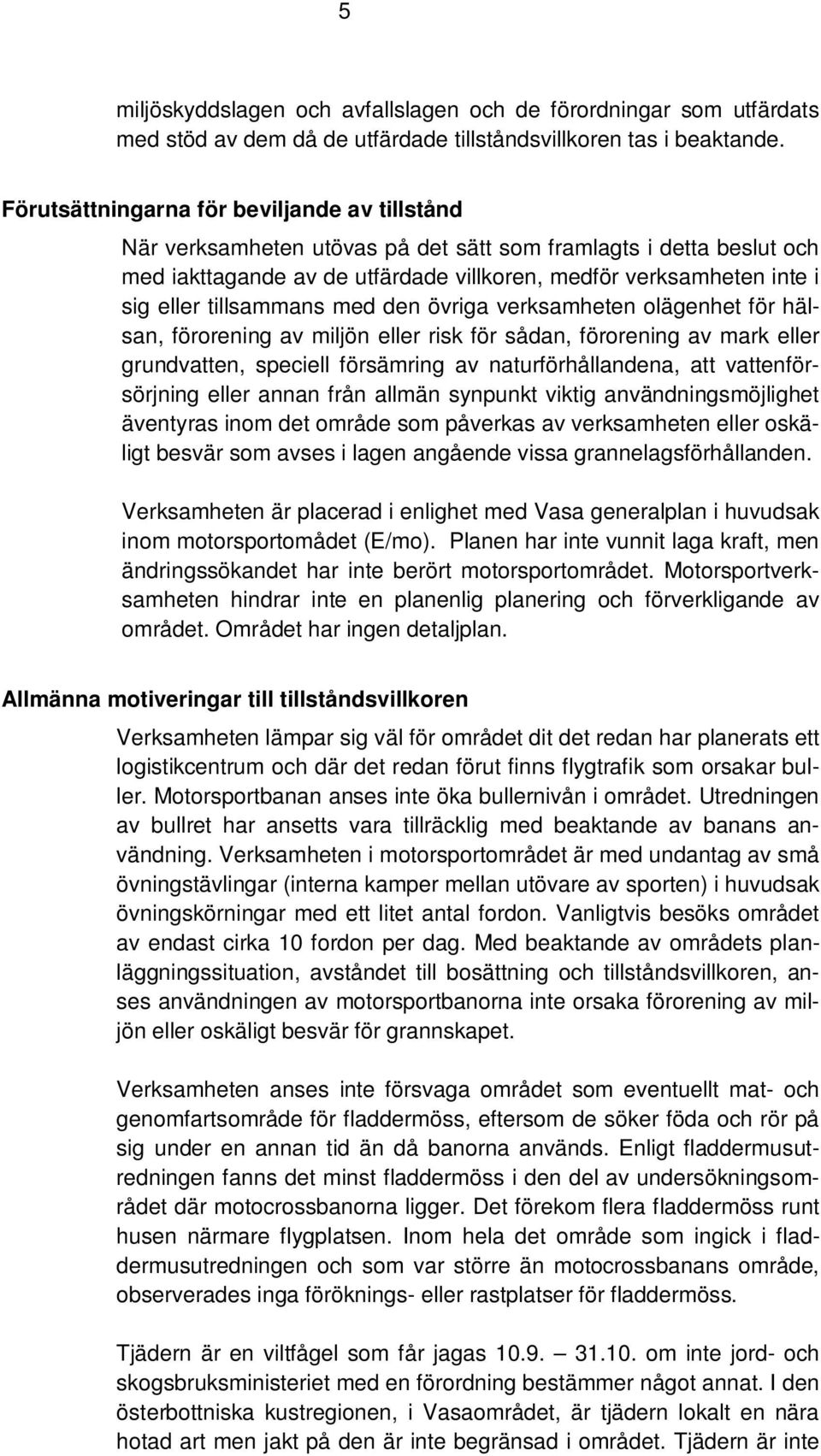 tillsammans med den övriga verksamheten olägenhet för hälsan, förorening av miljön eller risk för sådan, förorening av mark eller grundvatten, speciell försämring av naturförhållandena, att