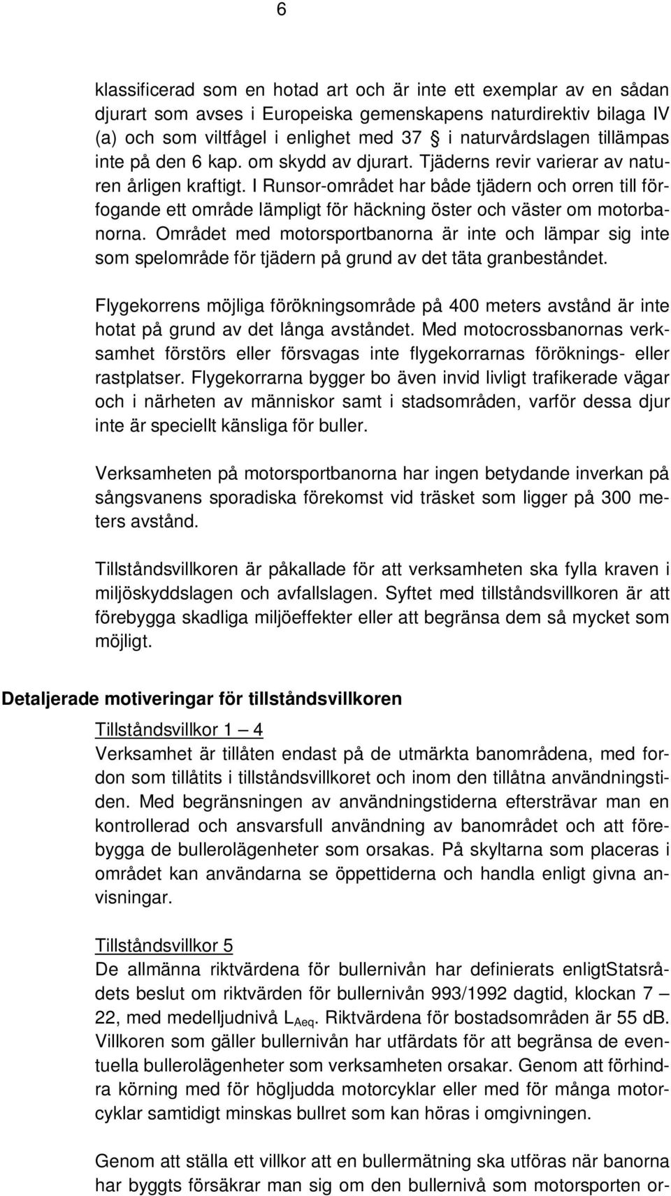 I Runsor-området har både tjädern och orren till förfogande ett område lämpligt för häckning öster och väster om motorbanorna.