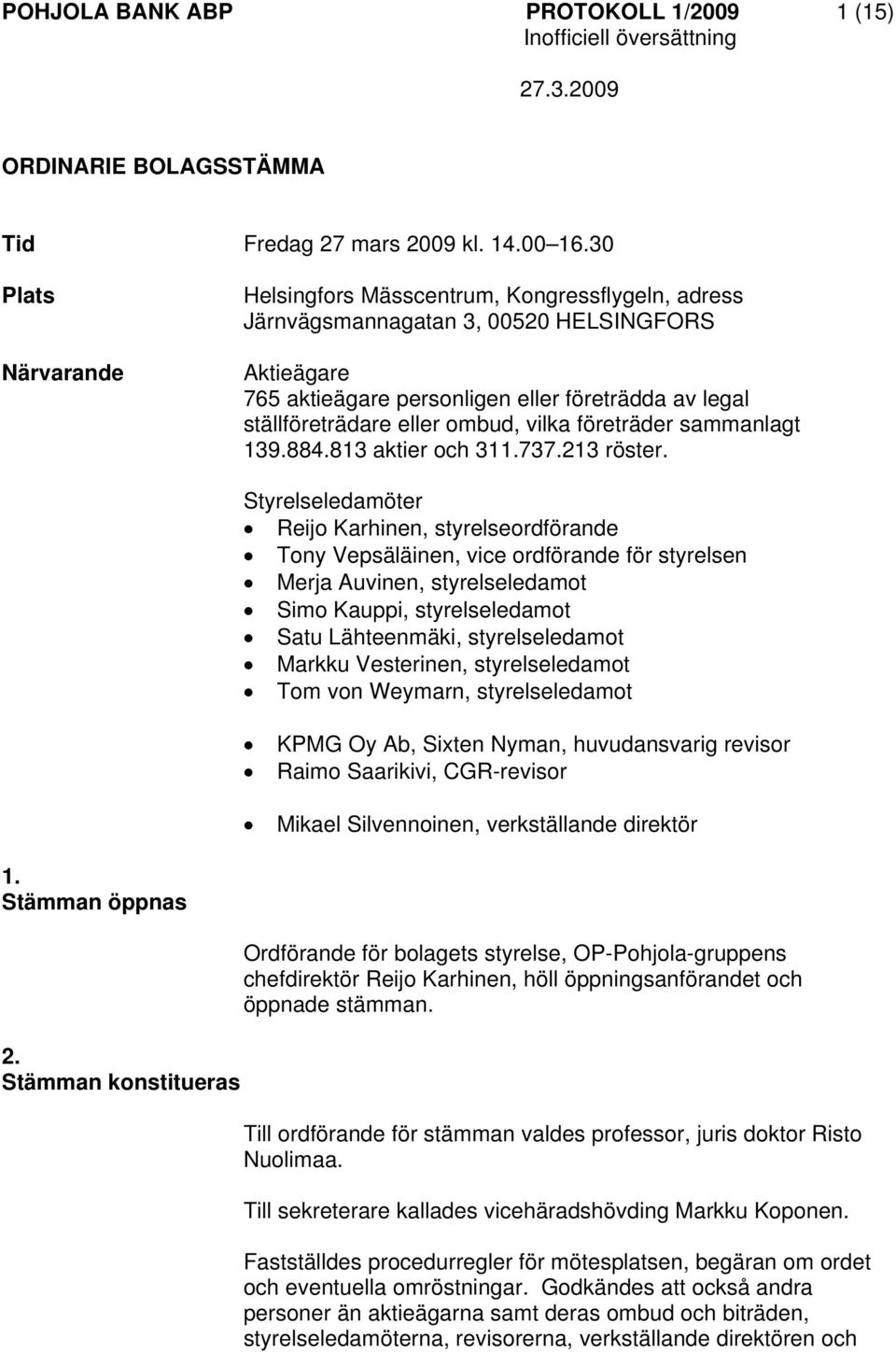 ombud, vilka företräder sammanlagt 139.884.813 aktier och 311.737.213 röster.