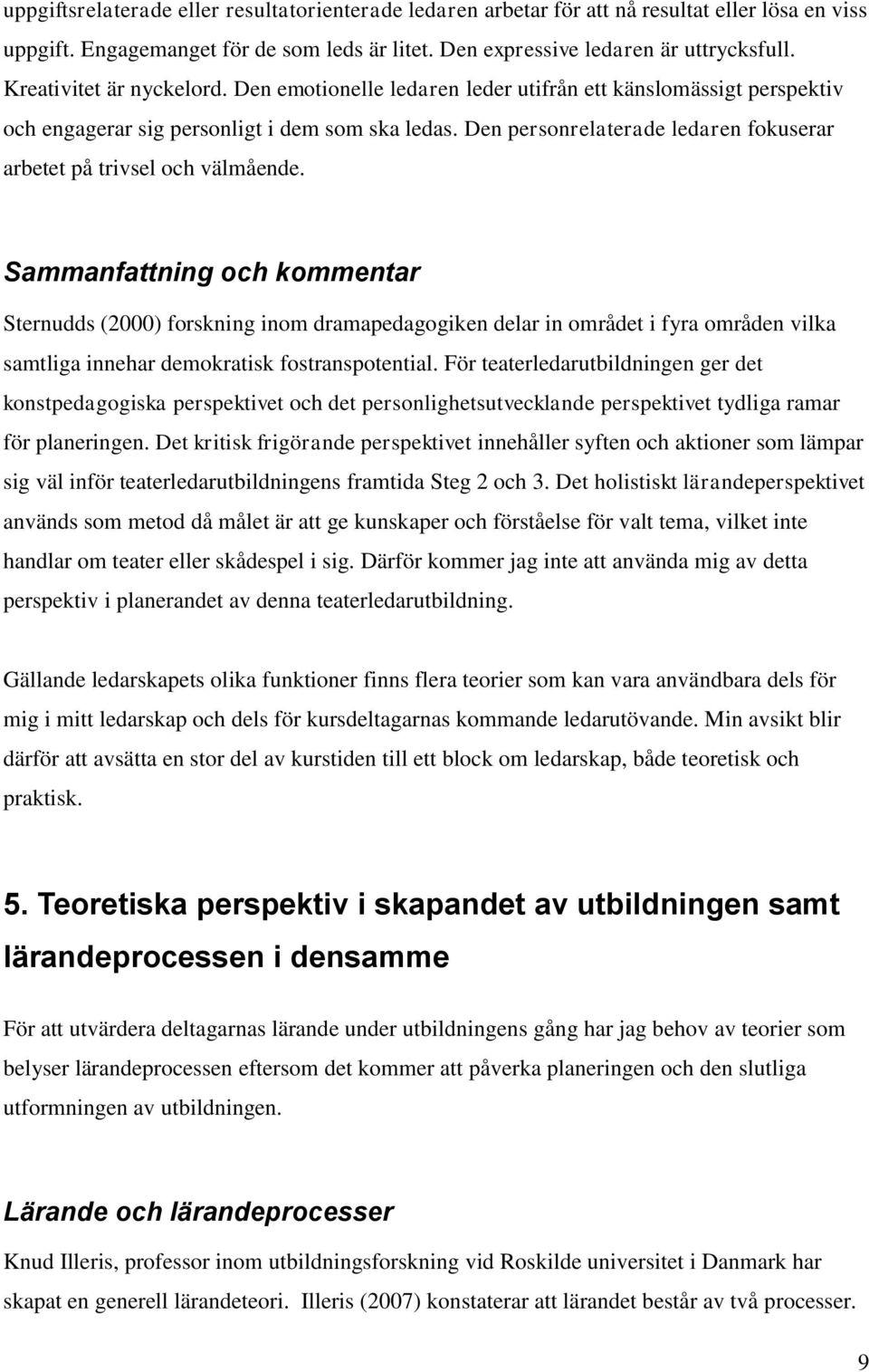 Den personrelaterade ledaren fokuserar arbetet på trivsel och välmående.