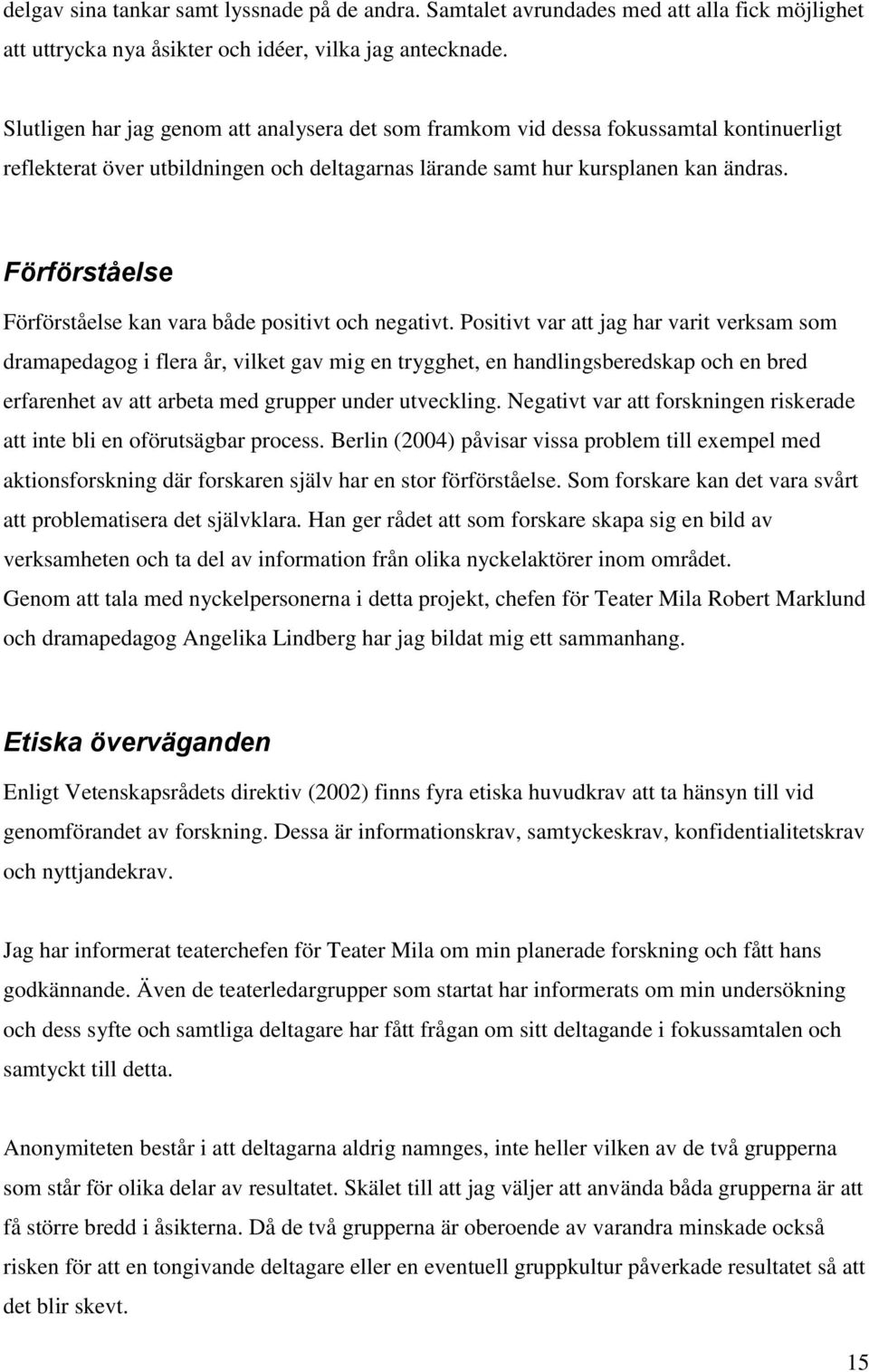 Förförståelse Förförståelse kan vara både positivt och negativt.