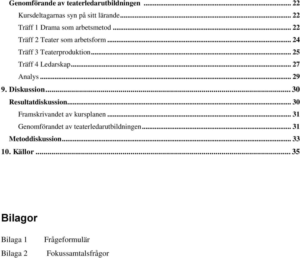 .. 25 Träff 4 Ledarskap... 27 Analys... 29 9. Diskussion... 30 Resultatdiskussion.