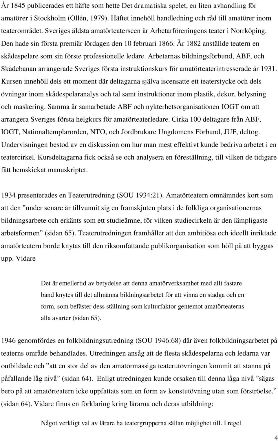 År 1882 anställde teatern en skådespelare som sin förste professionelle ledare.