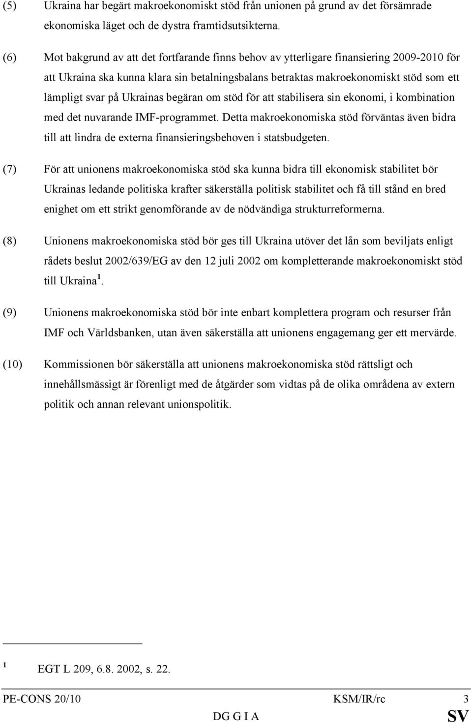 Ukrainas begäran om stöd för att stabilisera sin ekonomi, i kombination med det nuvarande IMF-programmet.