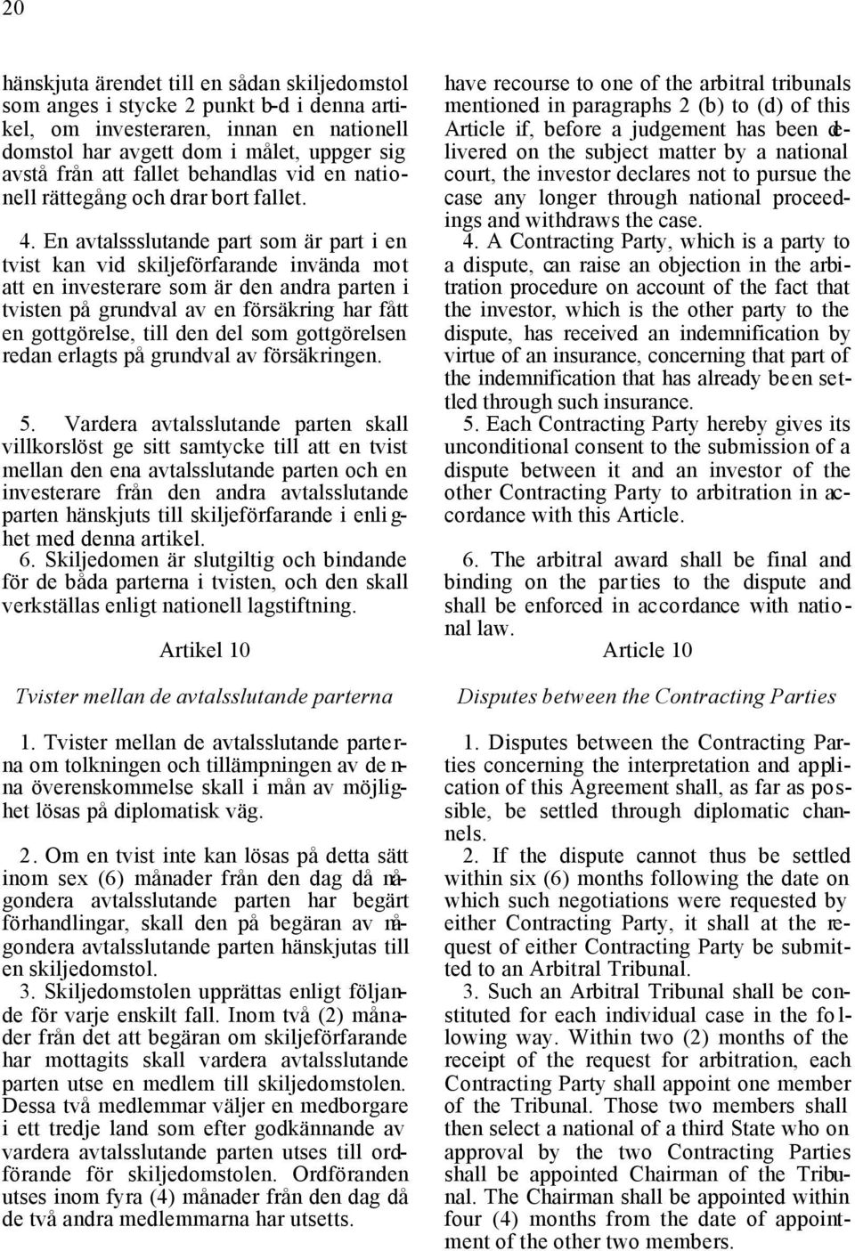 En avtalssslutande part som är part i en tvist kan vid skiljeförfarande invända mot att en investerare som är den andra parten i tvisten på grundval av en försäkring har fått en gottgörelse, till den