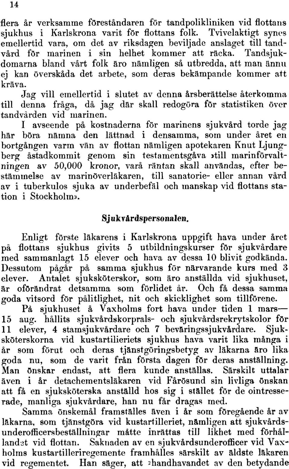 Tandsjukdomarna bland vårt folk äro nämligen så utbredda, att man ännu ej kan överskåda det arbete, som deras bekämpande kommer att kräva.