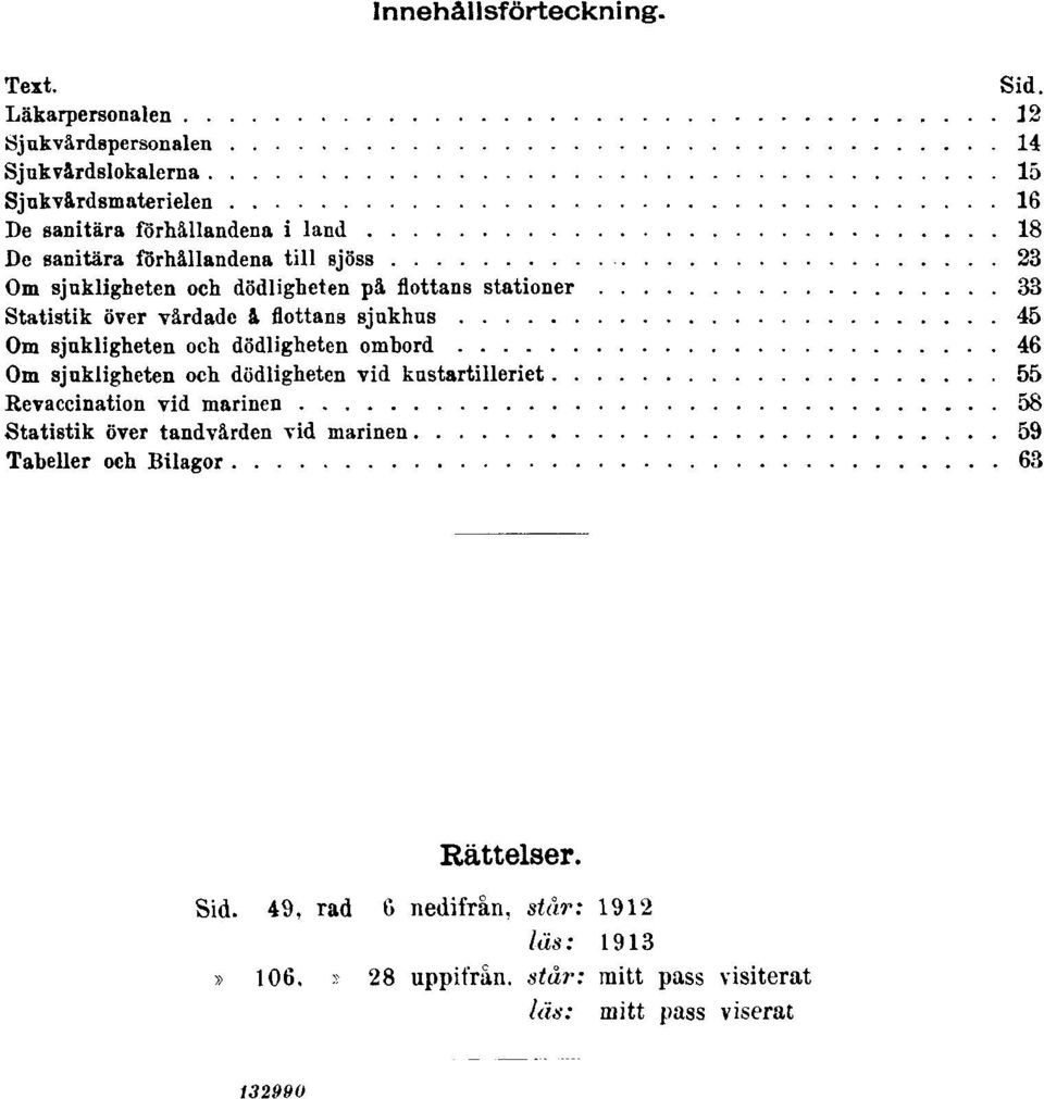 sjöss 23 Om sjukligheten och dödligheten på flottans stationer 33 Statistik över vårdade å flottans sjukhus 45 Om sjukligheten och dödligheten ombord 46 Om