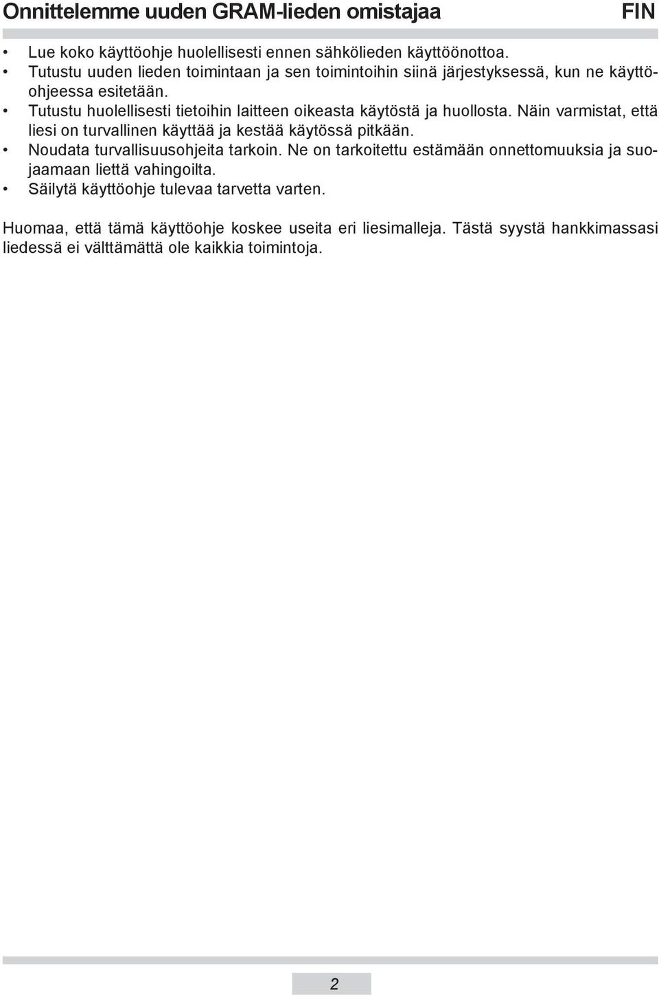 Tutustu huolellisesti tietoihin laitteen oikeasta käytöstä ja huol los ta. Näin var mis tat, että liesi on turvallinen käyt tää ja kestää käy tös sä pitkään.