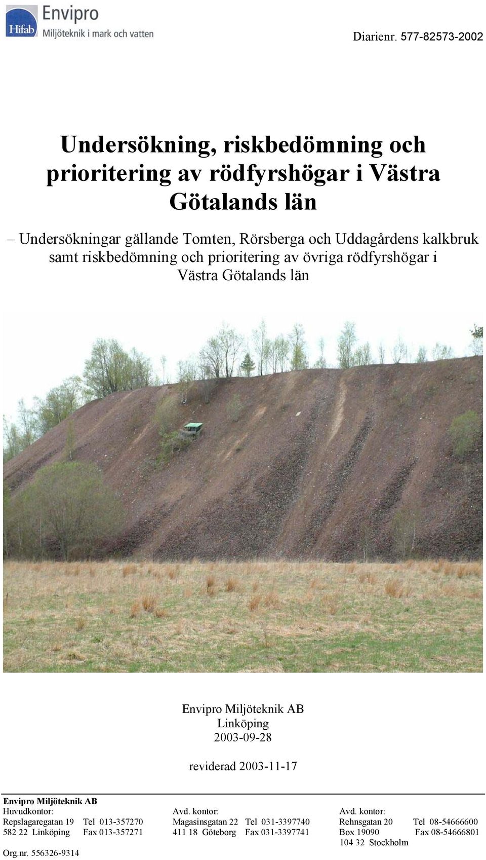 samt riskbedömning och prioritering av övriga rödfyrshögar i Västra Götalands län Envipro Miljöteknik AB Linköping 2003-09-28 reviderad 2003-11-17
