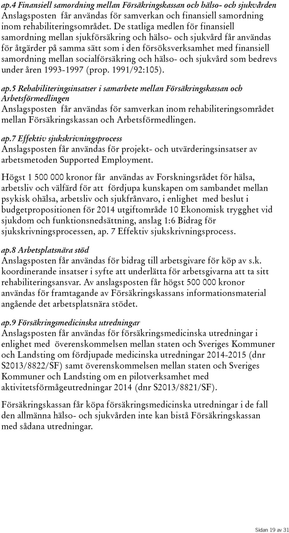 socialförsäkring och hälso- och sjukvård som bedrevs underåren1993-1997(prop.1991/92:105). ap.