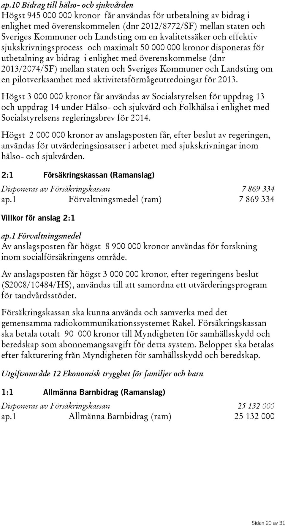och Sveriges Kommuner och Landsting om en pilotverksamhet med aktivitetsförmågeutredningar för 2013.