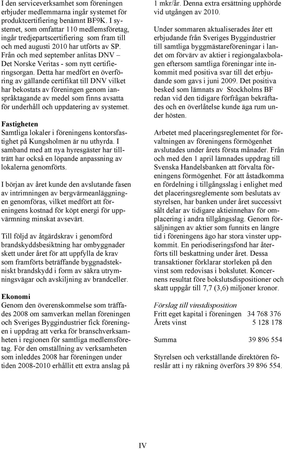 Från och med september anlitas DNV Det Norske Veritas - som nytt certifieringsorgan.