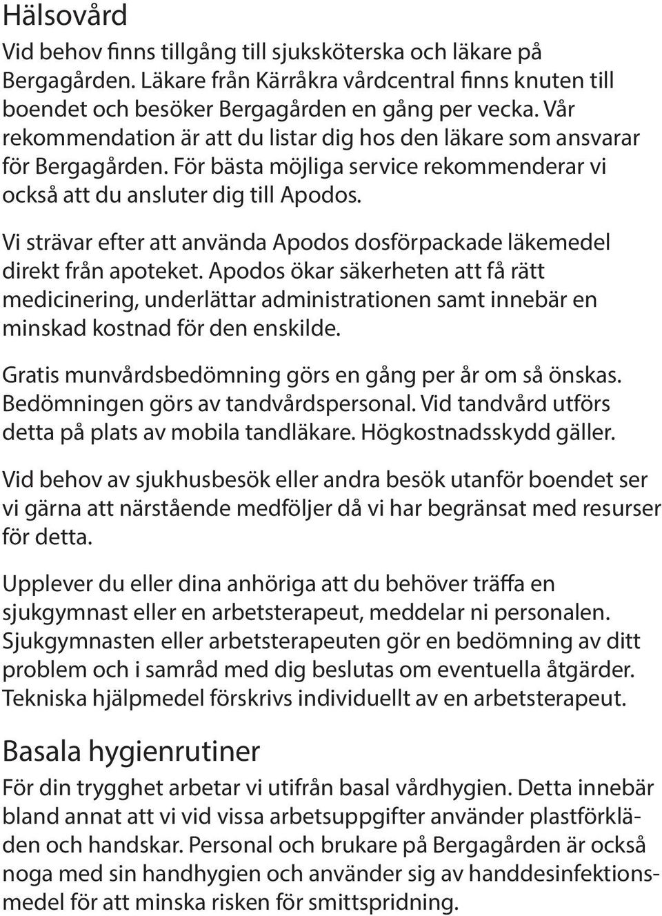 Vi strävar efter att använda Apodos dosförpackade läkemedel direkt från apoteket.