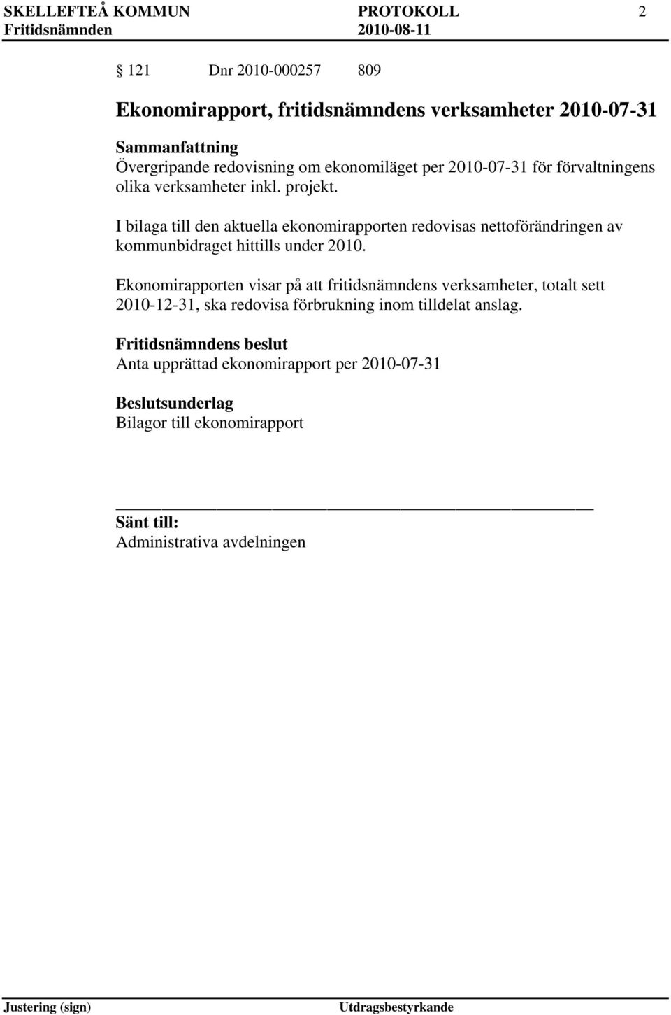 I bilaga till den aktuella ekonomirapporten redovisas nettoförändringen av kommunbidraget hittills under 2010.