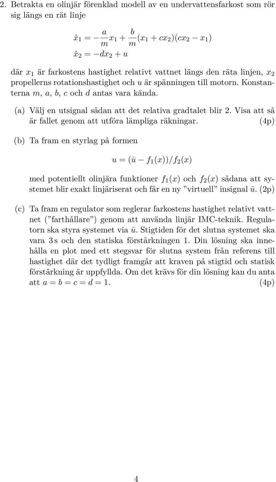 (a) Välj en utsignal sådan att det relativa gradtalet blir 2. Visa att så är fallet genom att utföra lämpliga räkningar.