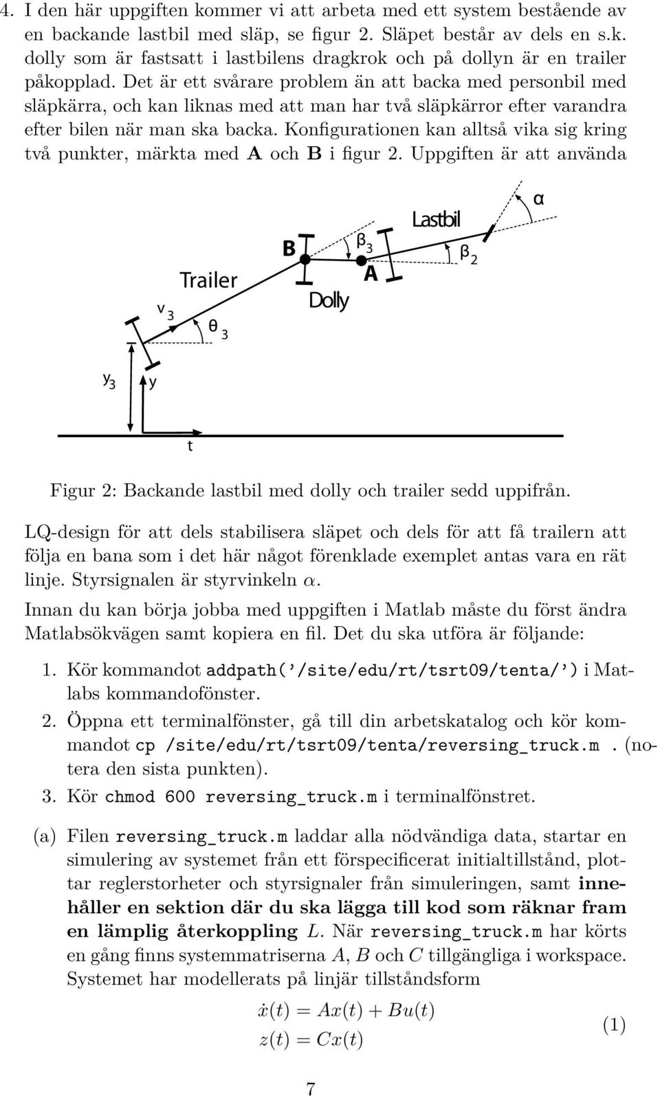 Konfigurationen kan alltså vika sig kring två punkter, märkta med A och B i figur 2.