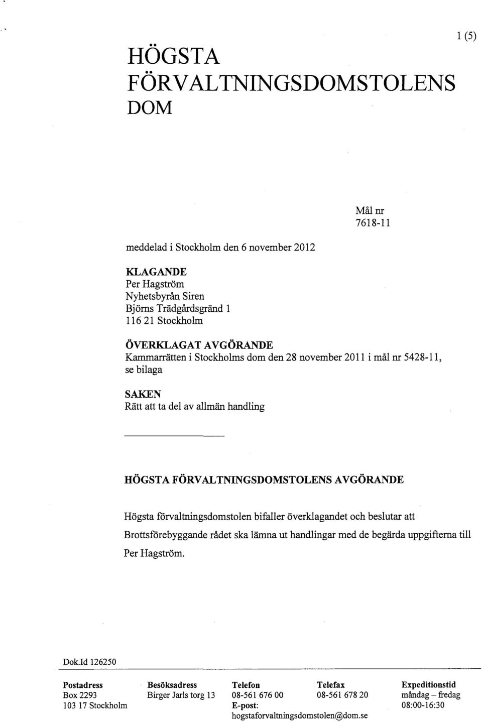 Högsta förvaltningsdomstolen bifaller överklagandet och beslutar att Brottsförebyggande rådet ska lämna ut handlingar med de begärda uppgifiterna till Per Hagström.