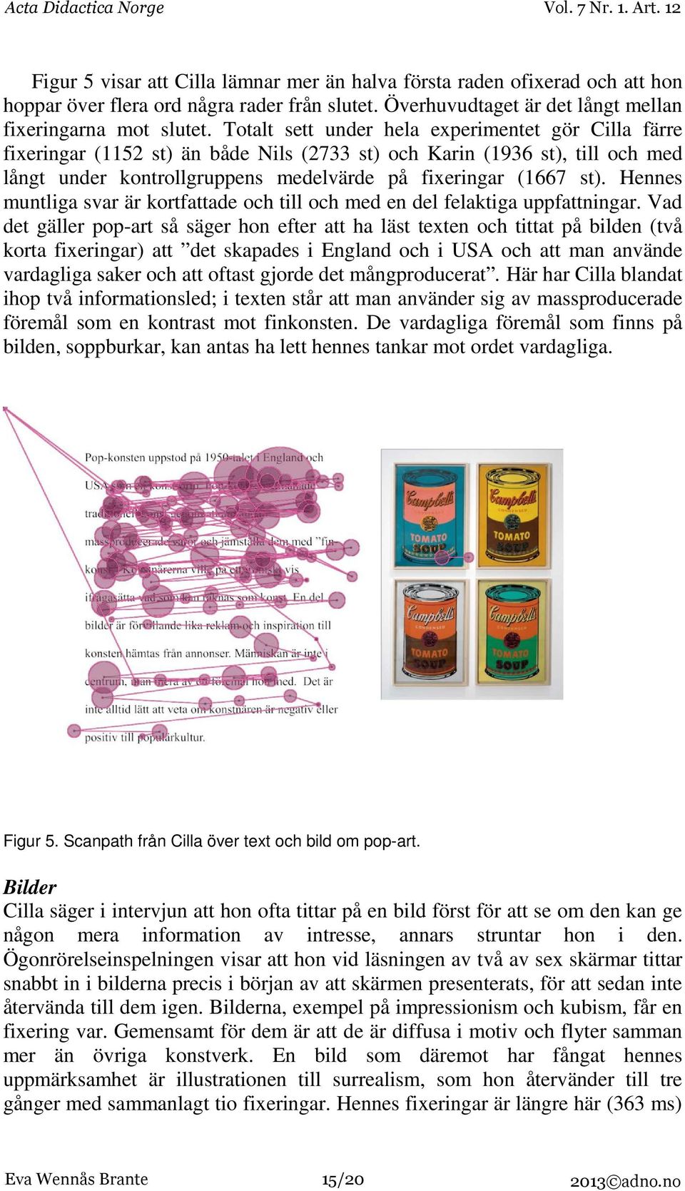 Hennes muntliga svar är kortfattade och till och med en del felaktiga uppfattningar.
