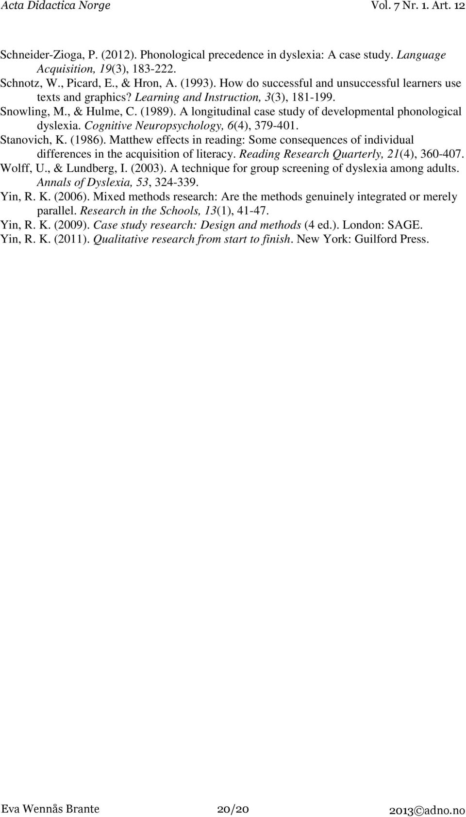 A longitudinal case study of developmental phonological dyslexia. Cognitive Neuropsychology, 6(4), 379-401. Stanovich, K. (1986).
