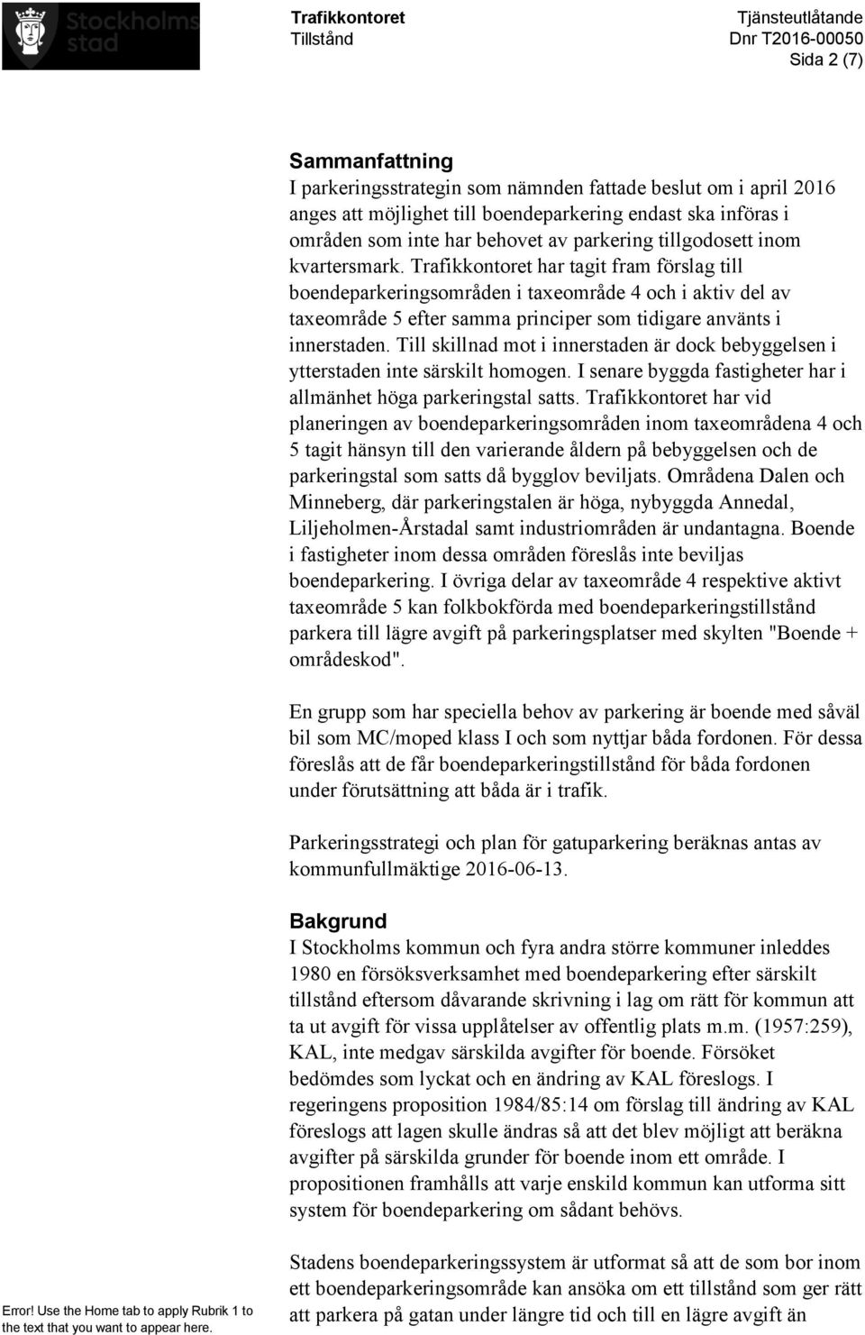 Trafikkontoret har tagit fram förslag till boendeparkeringsområden i taxeområde 4 och i aktiv del av taxeområde 5 efter samma principer som tidigare använts i innerstaden.