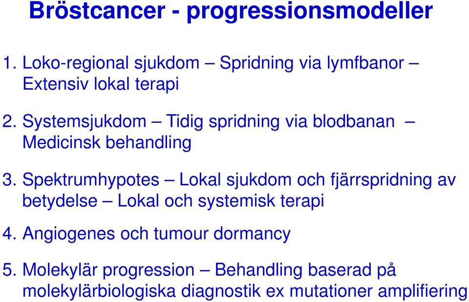 Systemsjukdom Tidig spridning via blodbanan Medicinsk behandling 3.