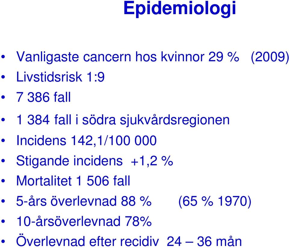 142,1/100 000 Stigande incidens +1,2 % Mortalitet 1 506 fall 5-års