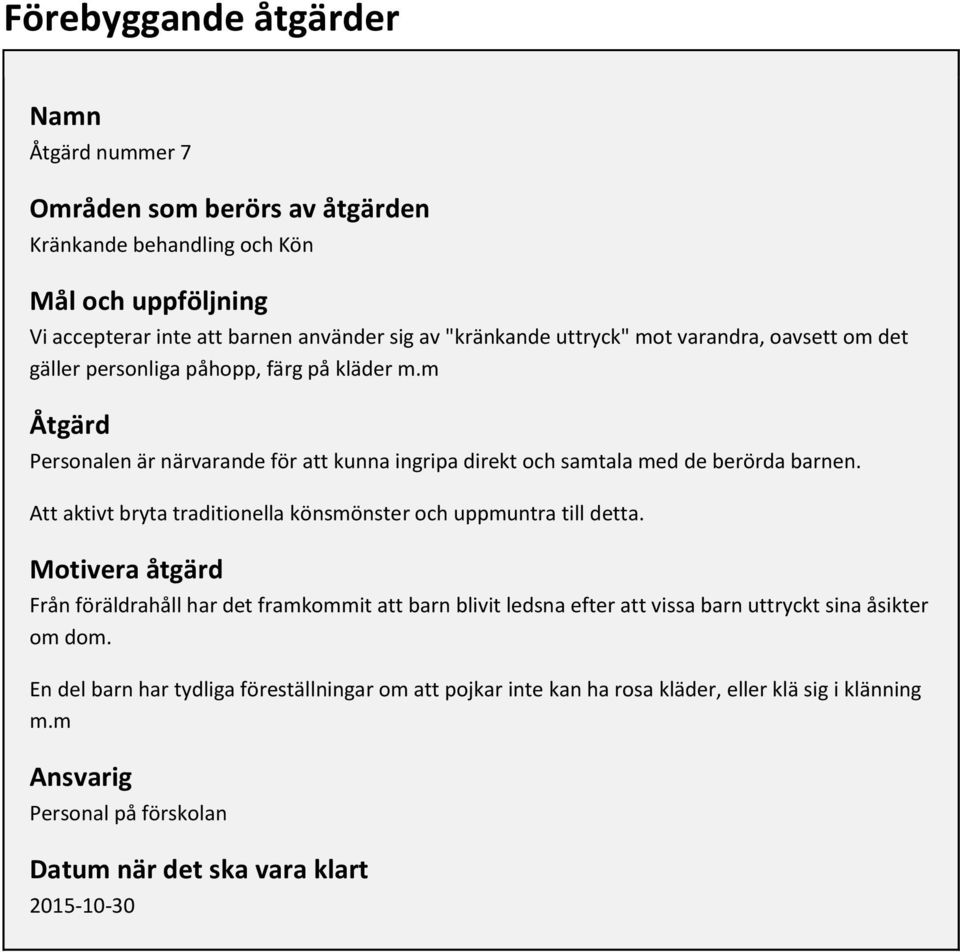 m Åtgärd Personalen är närvarande för att kunna ingripa direkt och samtala med de berörda barnen.