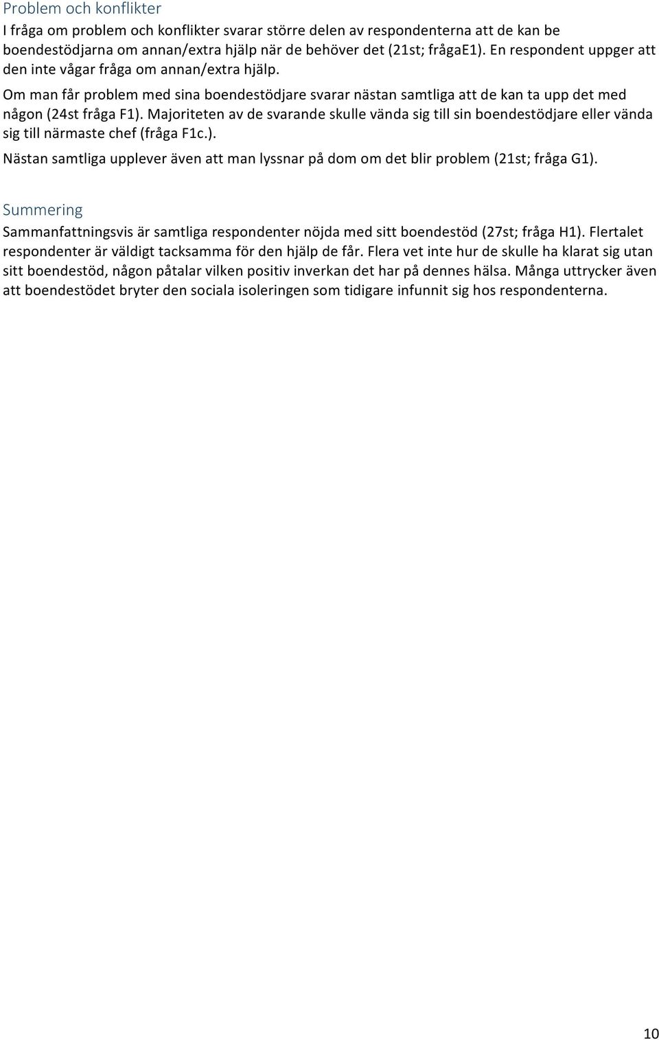 Majoriteten av de svarande skulle vända sig till sin boendestödjare eller vända sig till närmaste chef (fråga F1c.).