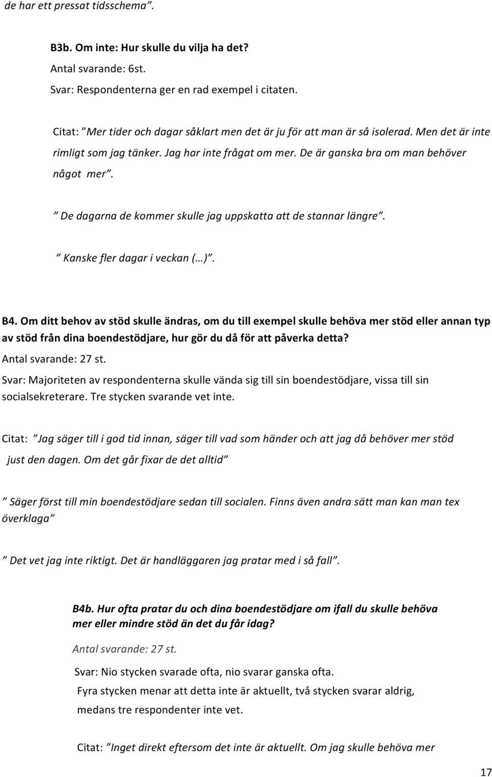 De dagarna de kommer skulle jag uppskatta att de stannar längre. Kanske fler dagar i veckan ( ). B4.
