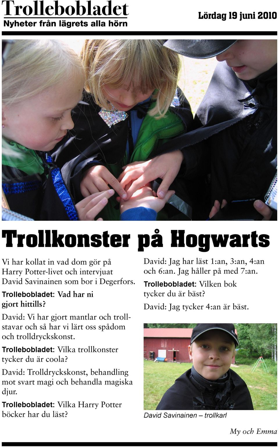 Trollebobladet: Vilka trollkonster tycker du är coola? David: Trolldryckskonst, behandling mot svart magi och behandla magiska djur.