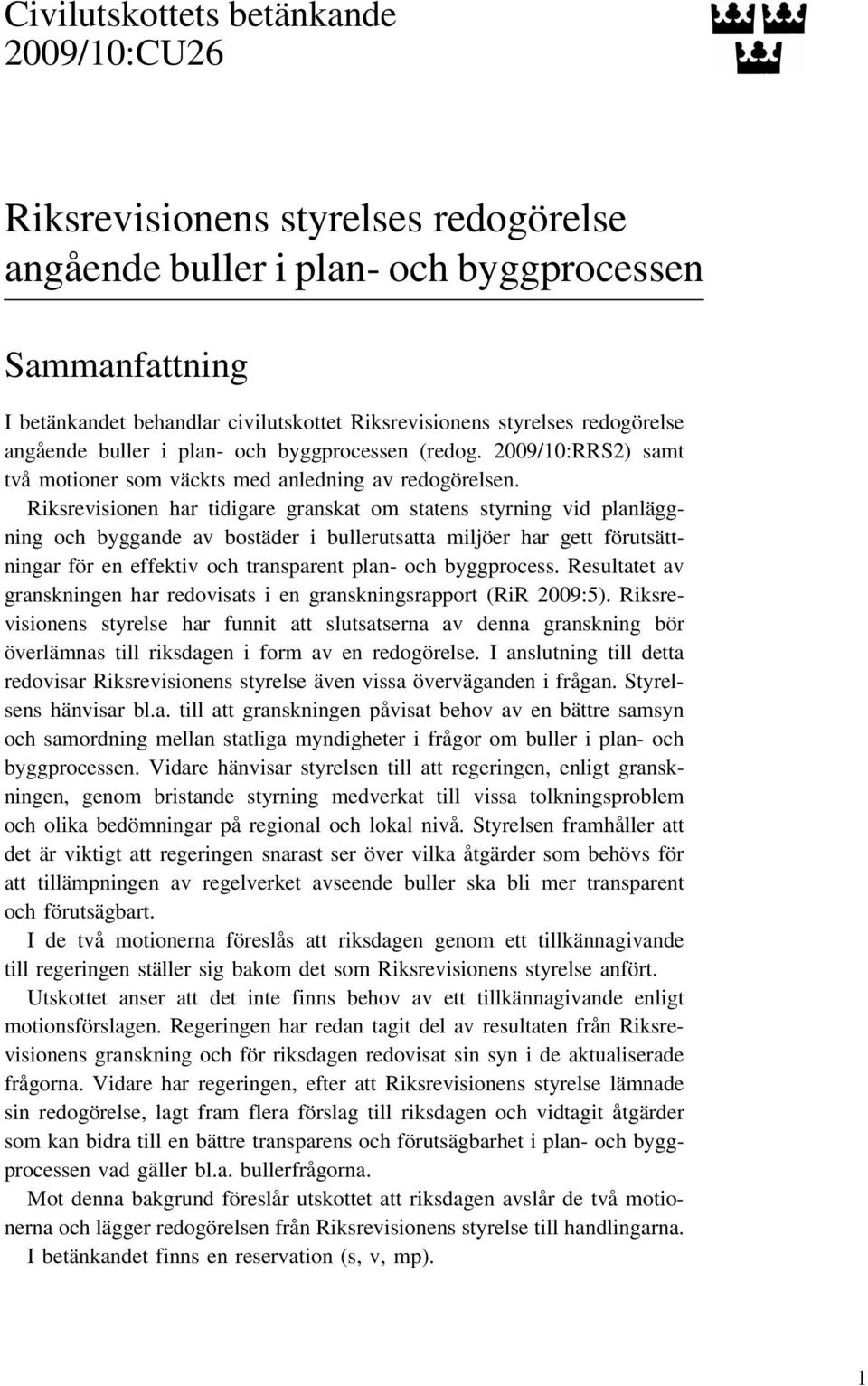 Riksrevisionen har tidigare granskat om statens styrning vid planläggning och byggande av bostäder i bullerutsatta miljöer har gett förutsättningar för en effektiv och transparent plan- och