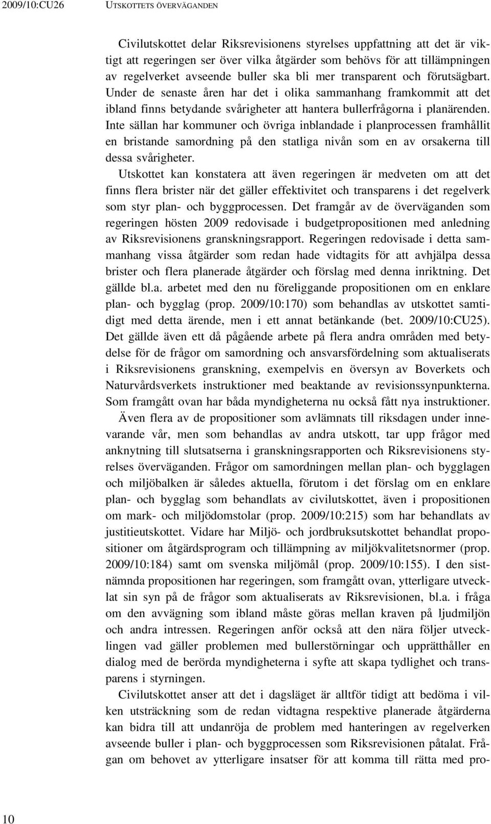 Inte sällan har kommuner och övriga inblandade i planprocessen framhållit en bristande samordning på den statliga nivån som en av orsakerna till dessa svårigheter.