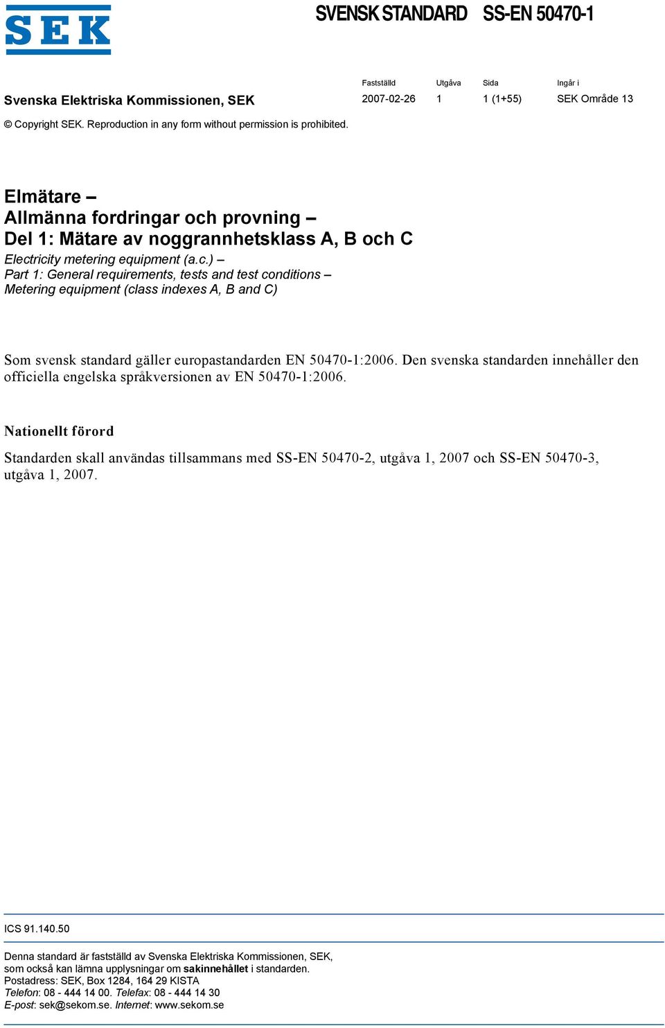 Den svenska standarden innehåller den officiella engelska språkversionen av EN 50470-1:2006.