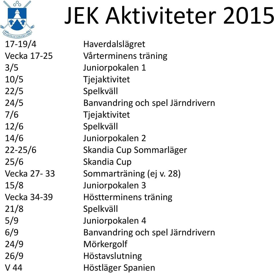 Sommarläger 25/6 Skandia Cup Vecka 27-33 Sommarträning (ej v.