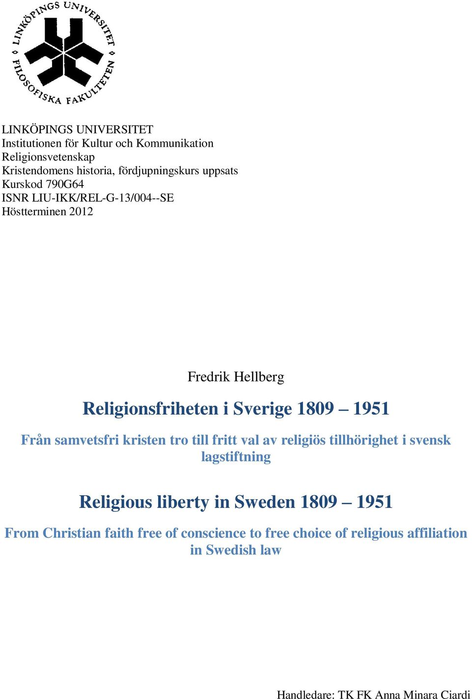 Från samvetsfri kristen tro till fritt val av religiös tillhörighet i svensk lagstiftning Religious liberty in Sweden 1809 1951