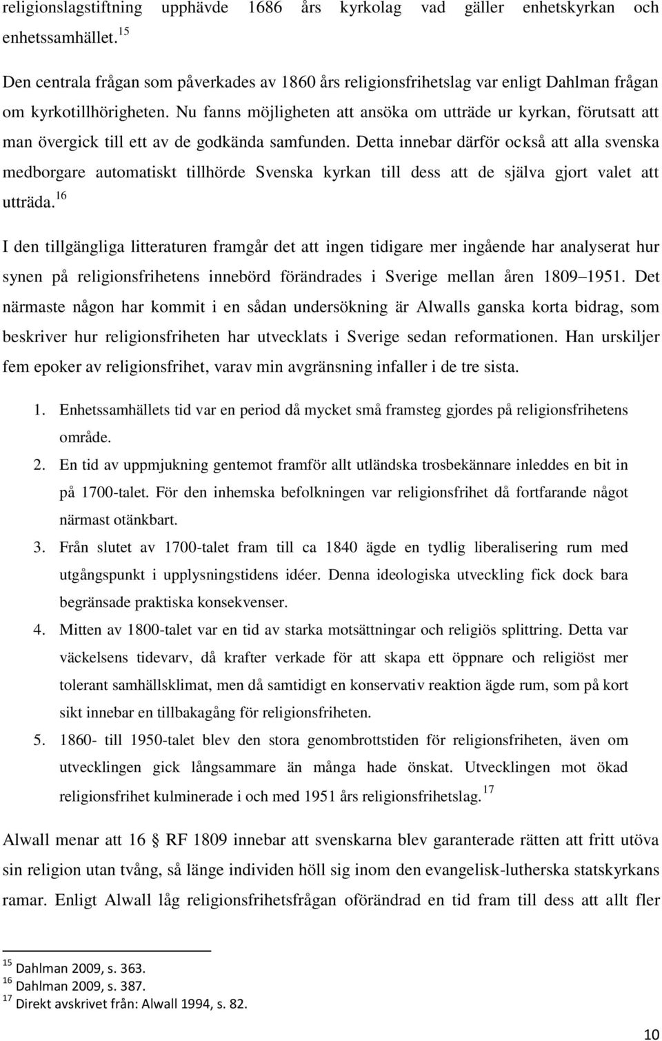 Nu fanns möjligheten att ansöka om utträde ur kyrkan, förutsatt att man övergick till ett av de godkända samfunden.