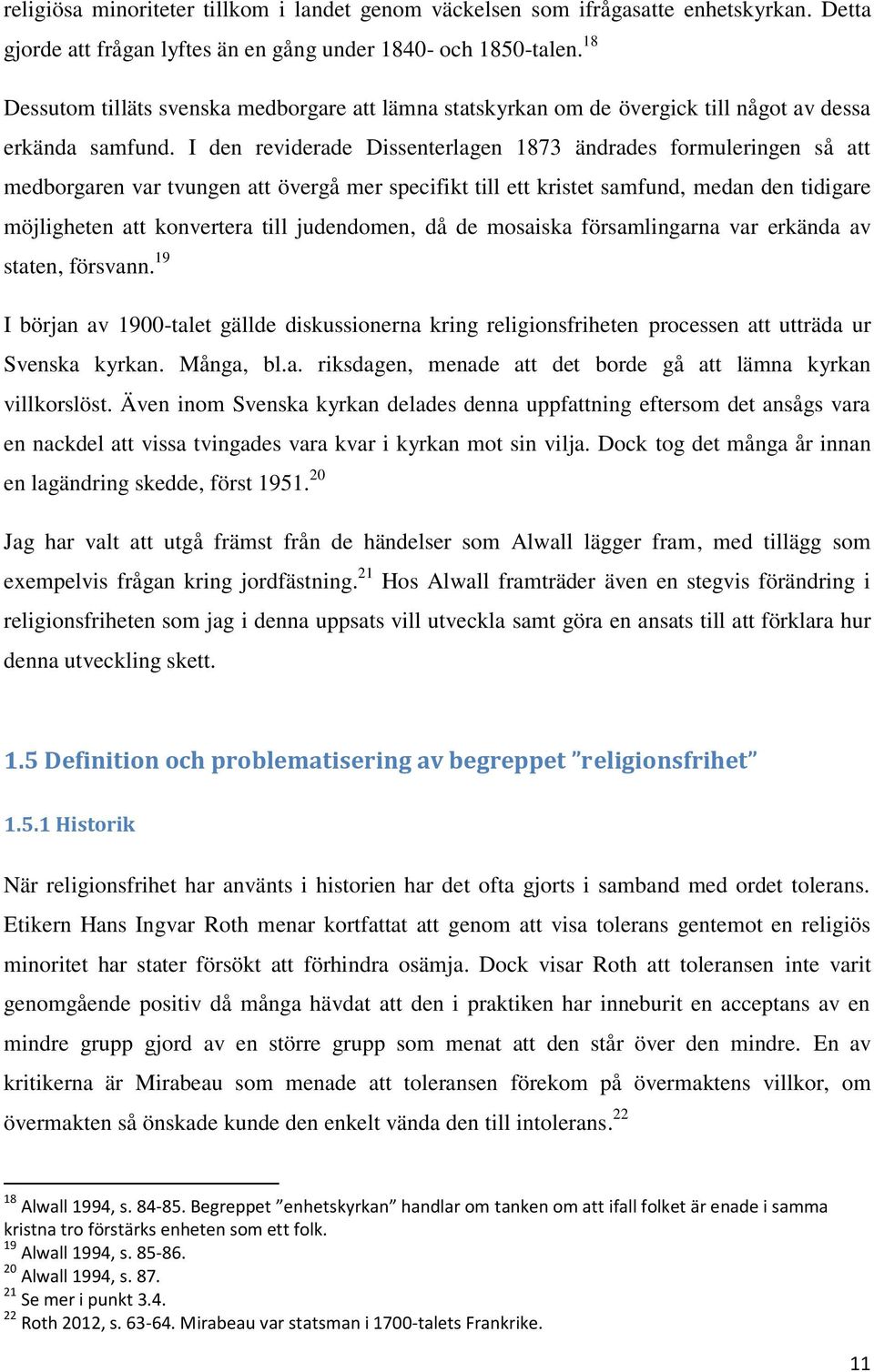 I den reviderade Dissenterlagen 1873 ändrades formuleringen så att medborgaren var tvungen att övergå mer specifikt till ett kristet samfund, medan den tidigare möjligheten att konvertera till