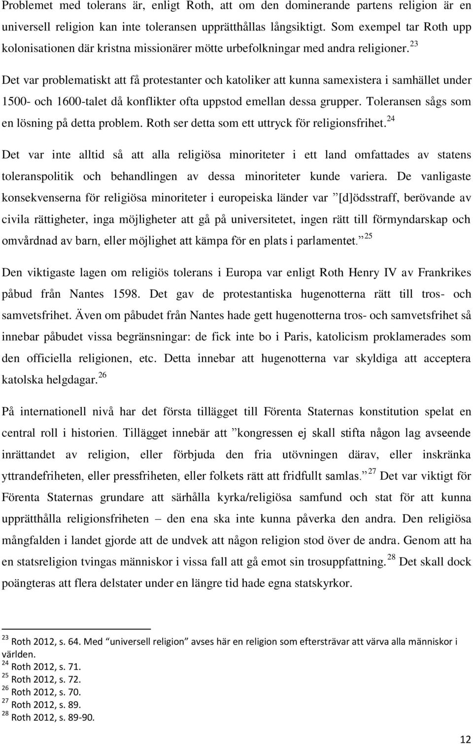 23 Det var problematiskt att få protestanter och katoliker att kunna samexistera i samhället under 1500- och 1600-talet då konflikter ofta uppstod emellan dessa grupper.