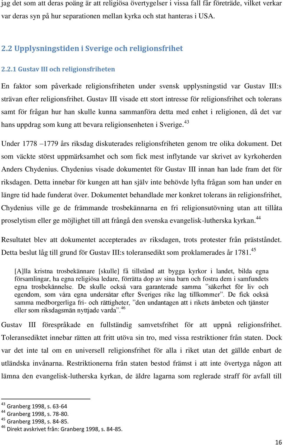 Gustav III visade ett stort intresse för religionsfrihet och tolerans samt för frågan hur han skulle kunna sammanföra detta med enhet i religionen, då det var hans uppdrag som kung att bevara
