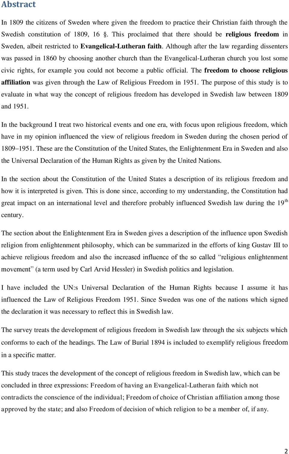 Although after the law regarding dissenters was passed in 1860 by choosing another church than the Evangelical-Lutheran church you lost some civic rights, for example you could not become a public