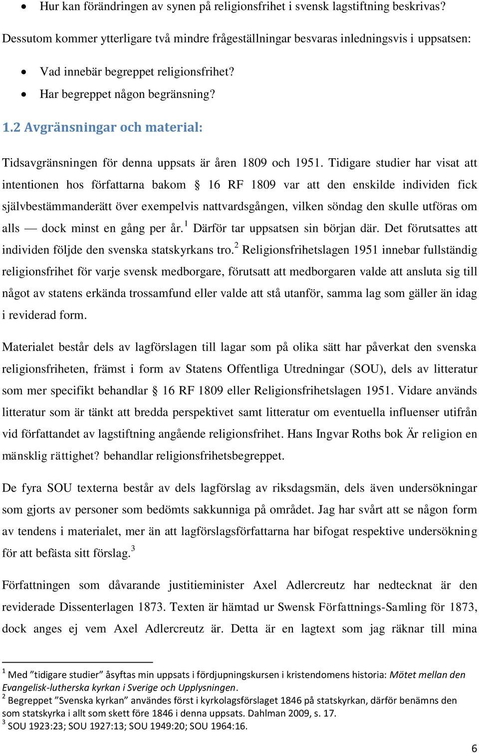 2 Avgränsningar och material: Tidsavgränsningen för denna uppsats är åren 1809 och 1951.