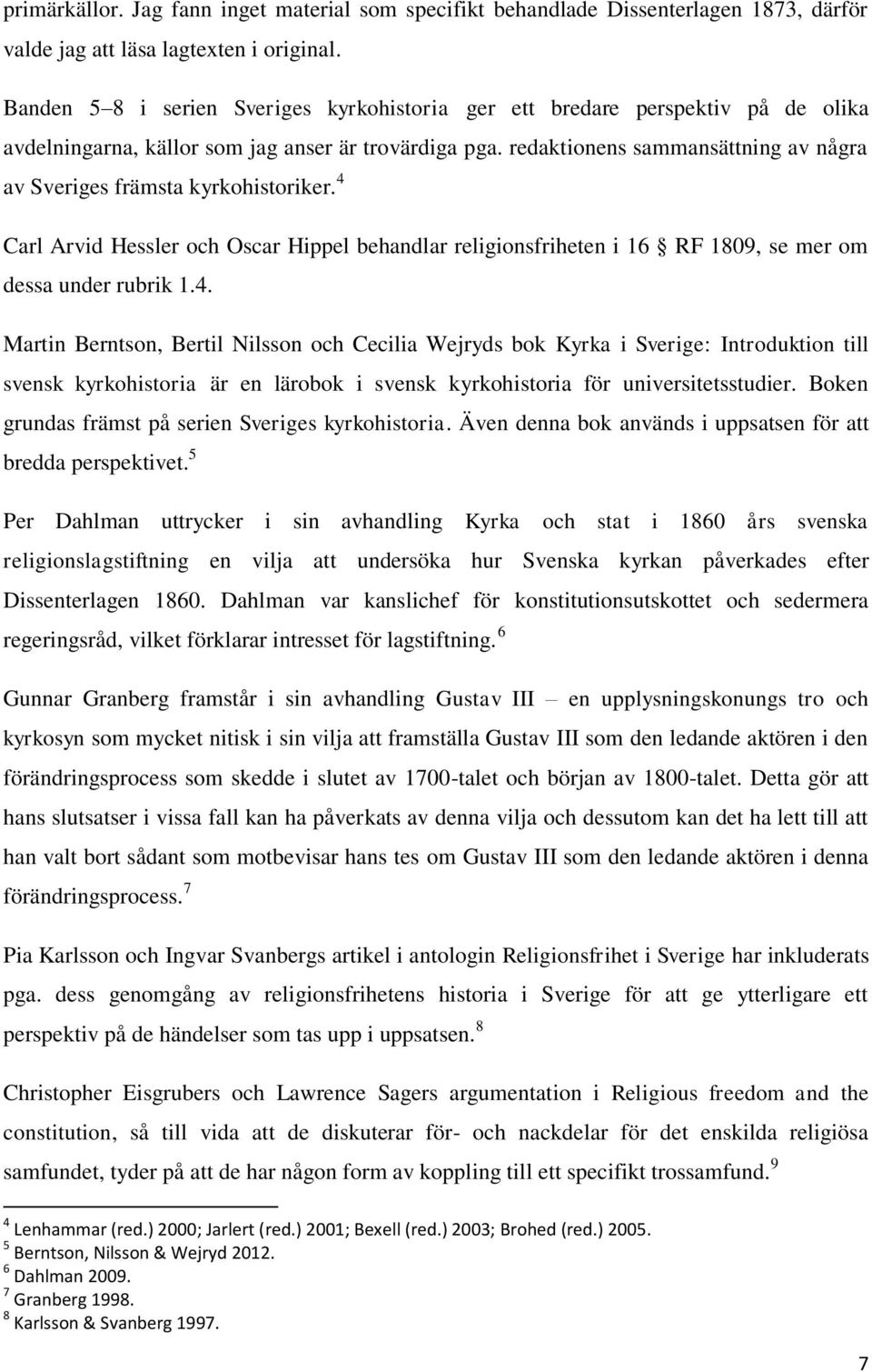 redaktionens sammansättning av några av Sveriges främsta kyrkohistoriker. 4 