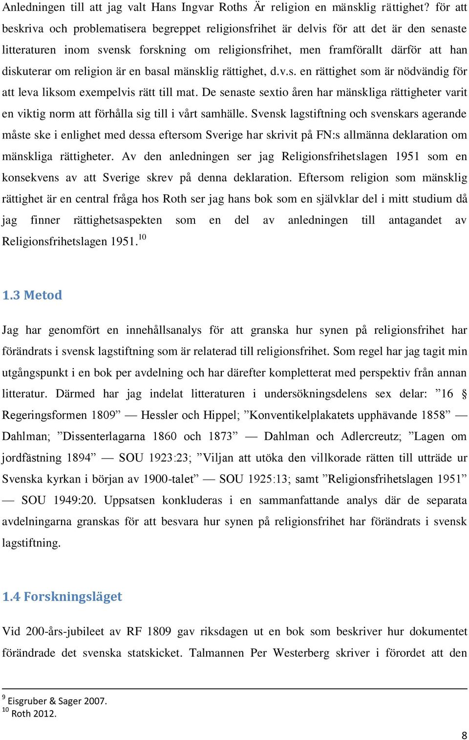 religion är en basal mänsklig rättighet, d.v.s. en rättighet som är nödvändig för att leva liksom exempelvis rätt till mat.
