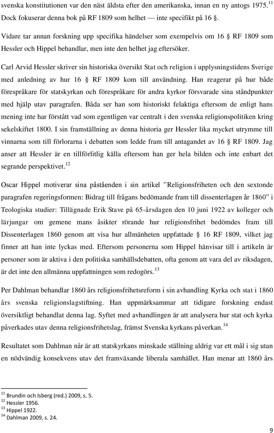 Carl Arvid Hessler skriver sin historiska översikt Stat och religion i upplysningstidens Sverige med anledning av hur 16 RF 1809 kom till användning.