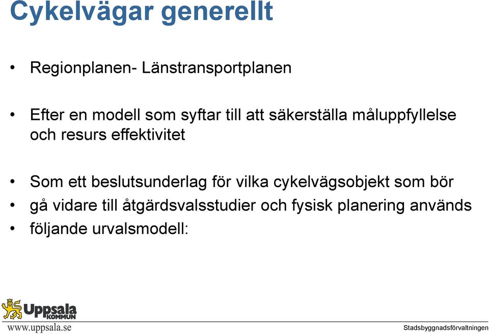 Som ett beslutsunderlag för vilka cykelvägsobjekt som bör gå vidare