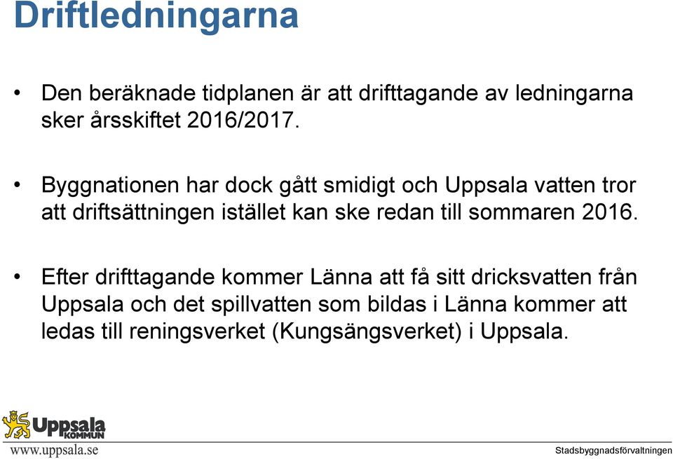 Byggnationen har dock gått smidigt och Uppsala vatten tror att driftsättningen istället kan ske