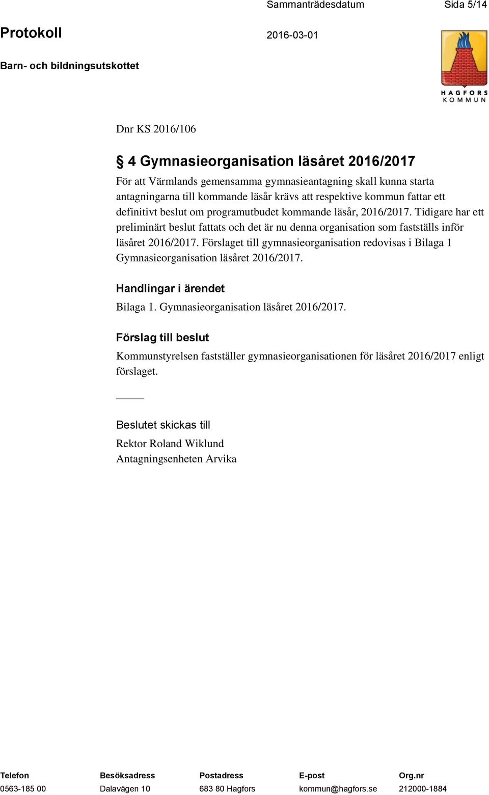 Tidigare har ett preliminärt beslut fattats och det är nu denna organisation som fastställs inför läsåret 2016/2017.