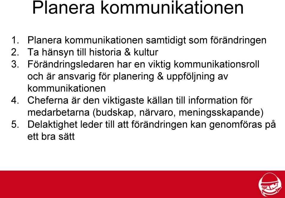 Förändringsledaren har en viktig kommunikationsroll och är ansvarig för planering & uppföljning av