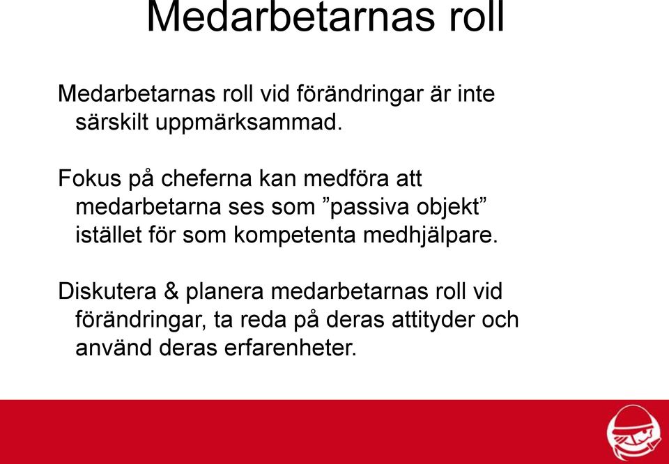 Fokus på cheferna kan medföra att medarbetarna ses som passiva objekt